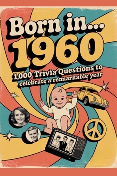 Born in...1960 – 1,000 Trivia Questions to Celebrate a Remarkable Year