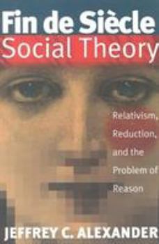 Paperback Fin De Siecle Social Theory: Relativism, Reduction and the Problem of Reason Book