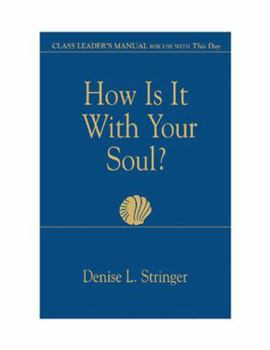 Hardcover How Is It With Your Soul?: Class Leader's Manual for Use With This Day Book