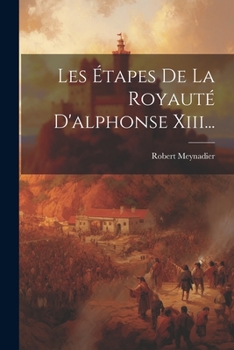 Paperback Les Étapes De La Royauté D'alphonse Xiii... [French] Book