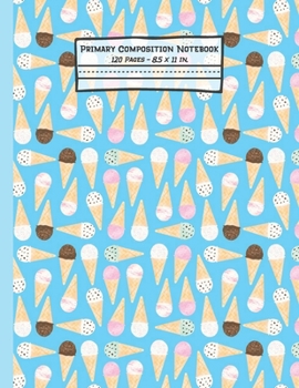 Paperback Ice Cream Primary Composition Notebook: Ice Cream Gifts: Blank Paperback Story Journal or K-2 Notebook for School: Picture Space And Dashed Midline: 8 Book