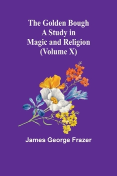 Paperback The Golden Bough: A Study in Magic and Religion (Volume X) Book