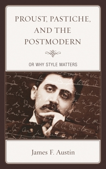 Proust, Pastiche, and the Postmodern or Why Style Matters