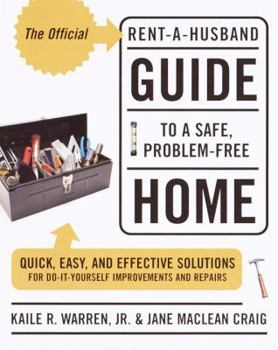 Paperback The Official Rent-A-Husband Guide to a Safe, Problem-Free Home: Quick, Easy, and Effective Solutions for Do-It-Yourself Improvement and Repairs Book