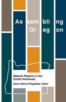 Paperback Assembling Oregon: Material Rhetoric in the Pacific Northwest Book