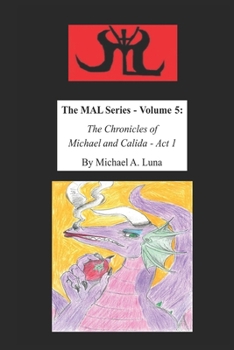 Paperback The MAL Series - Volume 5: The Chronicles of Michael and Calida - Act 1 Book