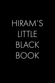 Hiram's Little Black Book: The Perfect Dating Companion for a Handsome Man Named Hiram. A secret place for names, phone numbers, and addresses.