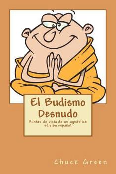 Paperback El Budismo Desnudo: Puntos de vista de un agnóstico [Spanish] Book