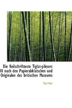 Paperback Die Keilschrifttexte Tiglat-Pilesers III Nach Den Papierabklatschen Und Originalen Des Britischen Mu [German] Book