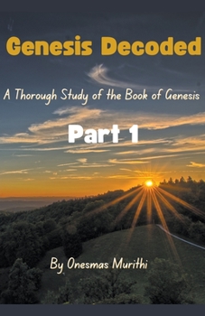Paperback Genesis Decoded: A Thorough Study Of The Book Of Genesis Book