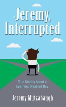 Mass Market Paperback Jeremy, Interrupted: True Stories about a Learning Disabled Boy Book