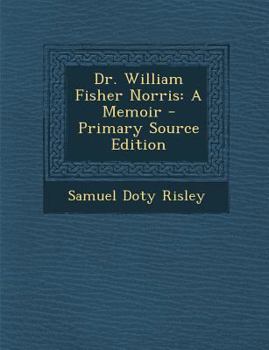 Paperback Dr. William Fisher Norris: A Memoir - Primary Source Edition Book