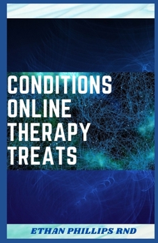 CONDITIONS ONLINE THERAPY TREATS: The Perfect Guide To Understanding The Conditions Online Therapy Can Treat