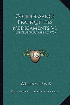 Paperback Connoissance Pratique Des Medicaments V1: Les Plus Salutaires (1775) [French] Book