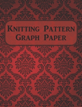 Knitting Pattern Graph Paper: 120 Pages, 4:5 Ratio Graph Paper, 8.5" X 11" Notebook