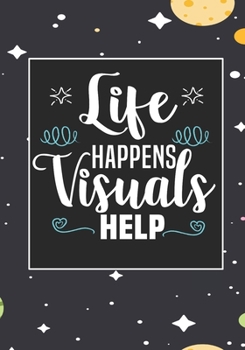 Life Happens Visuals Help: ABA Therapist Behavior Therapy Analyst BCBA RBT Blank Notebook to Write In for kids Men Women | Motivational Quotes Journal (Employee Appreciation Gift )