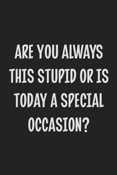 Are You Always This Stupid or is Today a Special Occasion?: College Ruled Notebook | Gift Card Alternative | Gag Gift
