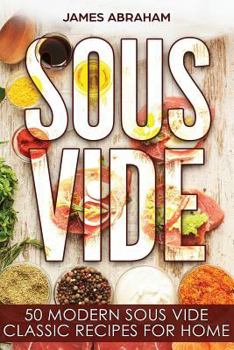 Paperback Sous Vide: 50 Modern Sous Vide Classic Recipes for Home Book