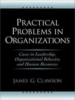 Paperback Practical Problems in Organizations: Cases in Leadership, Organizational Behavior, and Human Resources Book