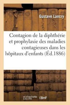 Paperback Contagion de la Diphthérie Et Prophylaxie Des Maladies Contagieuses [French] Book