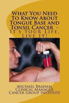 Paperback What You Need To Know About Tongue Base and Tonsil Cancer - It's Your Life, Live It! Book