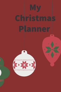 My Christmas Planner: Gift Planner to organize Holiday and Christmas shopping, parties, guests, cards to send, gifts, memories, grocery shopping.  All ... your family memories for holidays and NYE!
