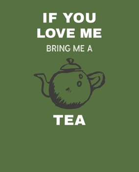 Paperback If You Love Me Bring Me Tea: Ruled Composition Notebook Book