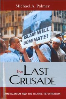 Paperback The Last Crusade: Americanism and the Islamic Reformation Book