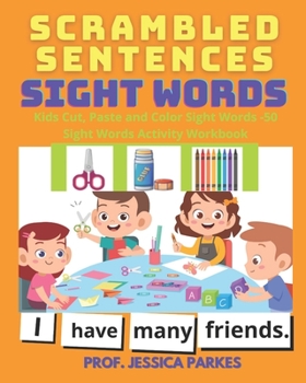Paperback Scrambled Sentences Sight Words: Kids Cut, Paste and Color Sight Words - 50 Sight Words Activity Workbook Book