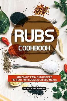 Paperback Rubs Cookbook: Amazingly Easy Rub Recipes Perfect for Smoking or BBQ Meats Book