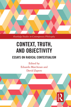 Paperback Context, Truth and Objectivity: Essays on Radical Contextualism Book