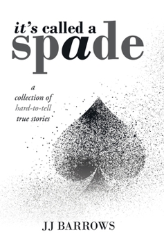 Hardcover It's Called a Spade: A Collection of Hard-To-Tell True Stories Book
