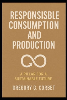 Paperback Responsible Consumption and Production: Building a Sustainable Future Book