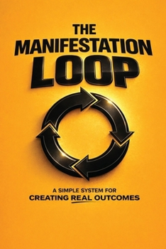 Paperback The Manifestation Loop: A Simple System for Creating Real Outcomes Book