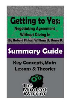 Paperback Getting to Yes: Negotiating Agreement Without Giving In: The Mindset Warrior Summary Guide Book