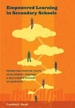Hardcover Empowered Learning in Secondary Schools: Promoting Positive Youth Development Through a Multitiered System of Supports Book