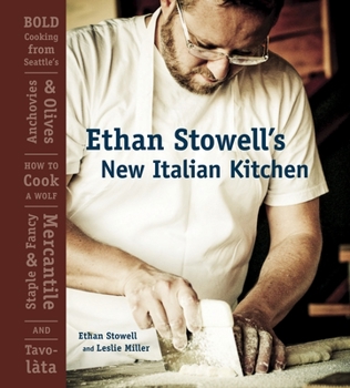 Hardcover Ethan Stowell's New Italian Kitchen: Bold Cooking from Seattle's Anchovies & Olives, How to Cook a Wolf, Staple & Fancy Mercantile, and Tavolata [A Co Book