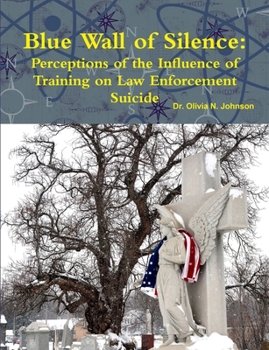 Paperback Blue Wall of Silence: Perceptions of the Influence of Training on Law Enforcement Suicide Book