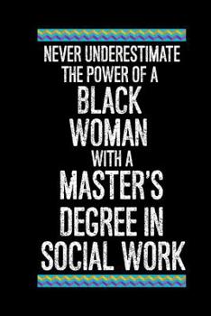 Paperback Never Underestimate The Power Of A Black Woman With A Master's Degree In Social Work: Funny Master's Degree Graduation Journal, Graduate Keepsake Diar Book