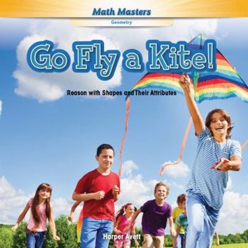 Library Binding Go Fly a Kite!: Reason with Shapes and Their Attributes Book