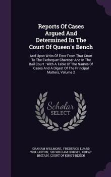 Hardcover Reports of Cases Argued and Determined in the Court of Queen's Bench: And Upon Writs of Error from That Court to the Exchequer Chamber and in the Bail Book