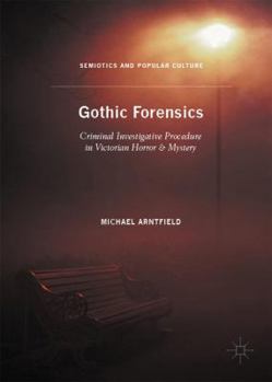 Hardcover Gothic Forensics: Criminal Investigative Procedure in Victorian Horror & Mystery Book
