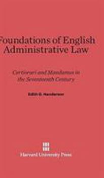 Hardcover Foundations of English Administrative Law: Certiorari and Mandamus in the Seventeenth Century Book