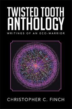 Twisted Tooth Anthology: Writings of an Eco-Warrior