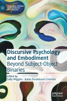 Discursive Psychology and Embodiment: Beyond Subject-Object Binaries - Book  of the Palgrave Studies in Discursive Psychology