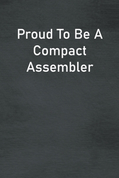 Paperback Proud To Be A Compact Assembler: Lined Notebook For Men, Women And Co Workers Book