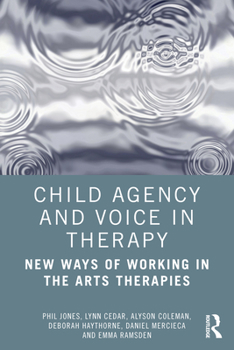 Paperback Child Agency and Voice in Therapy: New Ways of Working in the Arts Therapies Book