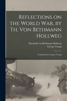 Paperback Reflections on the World War, by Th. Von Bethmann Hollweg; Translated by Geogreo Young Book