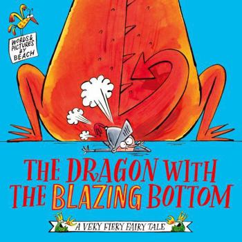 Hardcover The Dragon with the Blazing Bottom (A Very Fiery Fairy Tale) Book