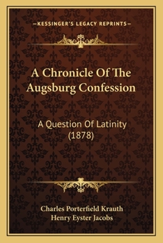 Paperback A Chronicle Of The Augsburg Confession: A Question Of Latinity (1878) Book